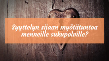 Syyttelyn sijaan myötätuntoa menneille sukupolville