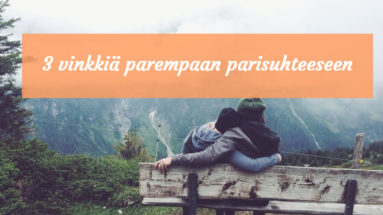 3 vinkkiä parempaan parisuhteeseen