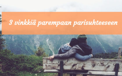 3 vinkkiä parempaan parisuhteeseen
