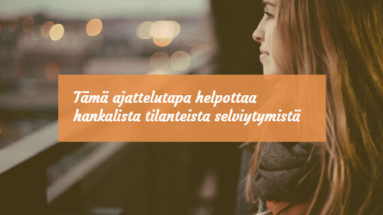 Tämä ajattelutapa helpottaa hankalista tilanteista selviytymistä