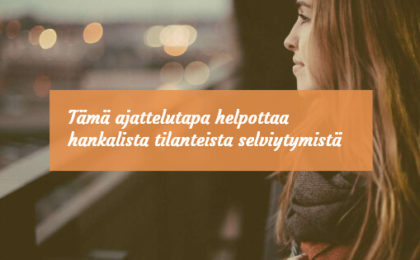 Tämä ajattelutapa helpottaa hankalista tilanteista selviytymistä