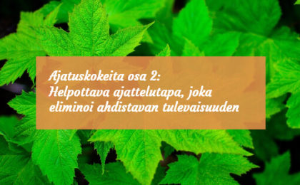 Helpottava ajattelutapa, joka eliminoi ahdistavan tulevaisuuden