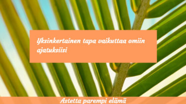 Yksinkertainen tapa vaikuttaa omiin ajatuksiisi