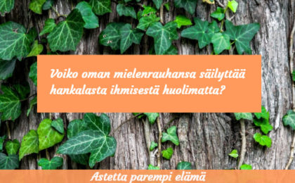 voiko oman mielenrauhansa säilyttää hankalasta ihmisestä huolimatta