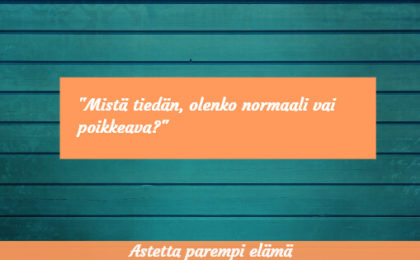 mistä tiedän olenko normaali vai poikkeava