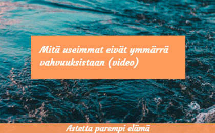Mitä useimmat eivät ymmärrä vahvuuksistaan