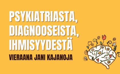 Psykiatriasta, diagnooseista, ihmisyydestä - Vieraana Jani Kajanoja