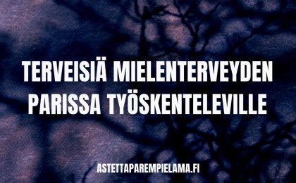 terveisiä mielenterveyden parissa työskenteleville