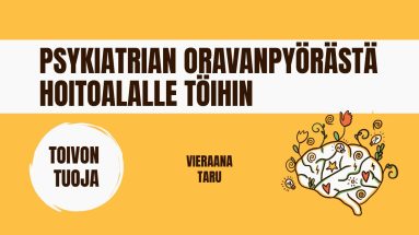 psykiatrian oravanpyörästä hoitoalalle töihin